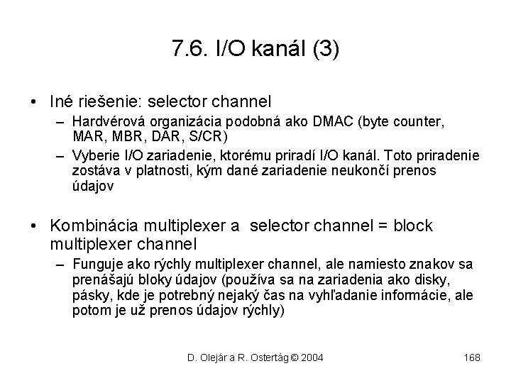 7. 6. I/O kanál (3) • Iné riešenie: selector channel – Hardvérová organizácia podobná