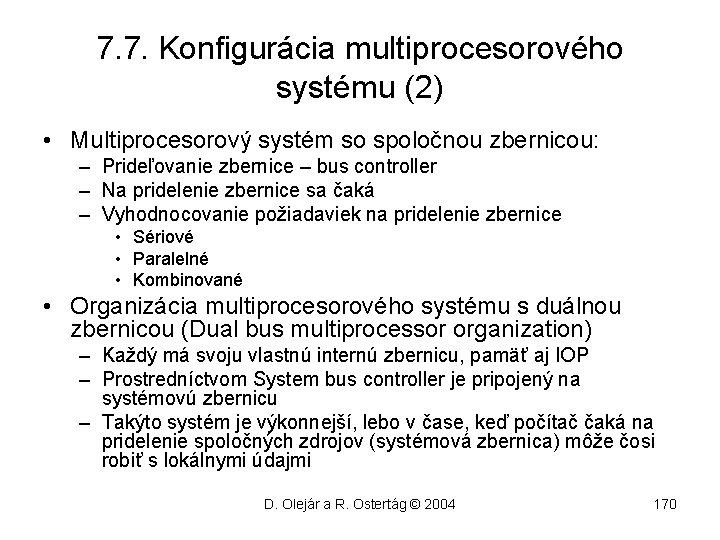 7. 7. Konfigurácia multiprocesorového systému (2) • Multiprocesorový systém so spoločnou zbernicou: – Prideľovanie