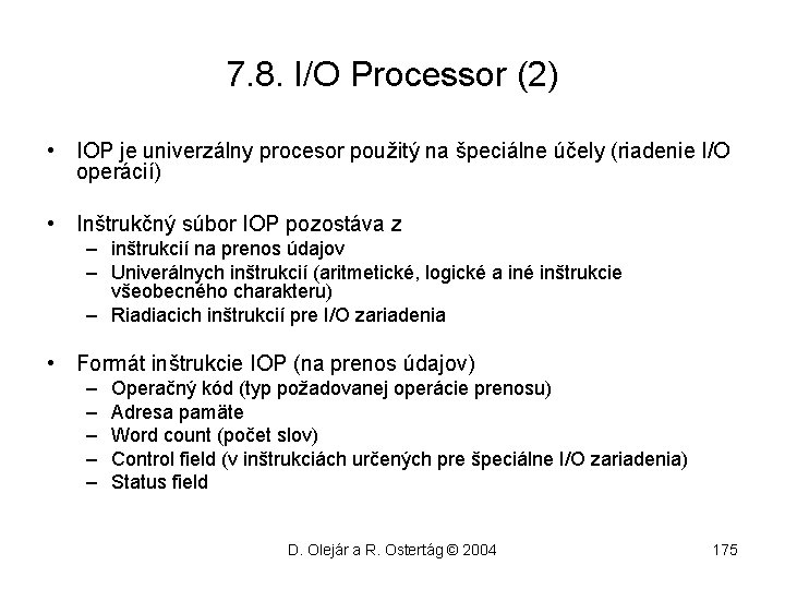7. 8. I/O Processor (2) • IOP je univerzálny procesor použitý na špeciálne účely