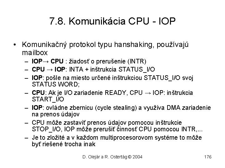 7. 8. Komunikácia CPU - IOP • Komunikačný protokol typu hanshaking, používajú mailbox –