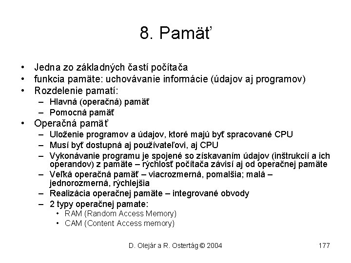 8. Pamäť • Jedna zo základných častí počítača • funkcia pamäte: uchovávanie informácie (údajov