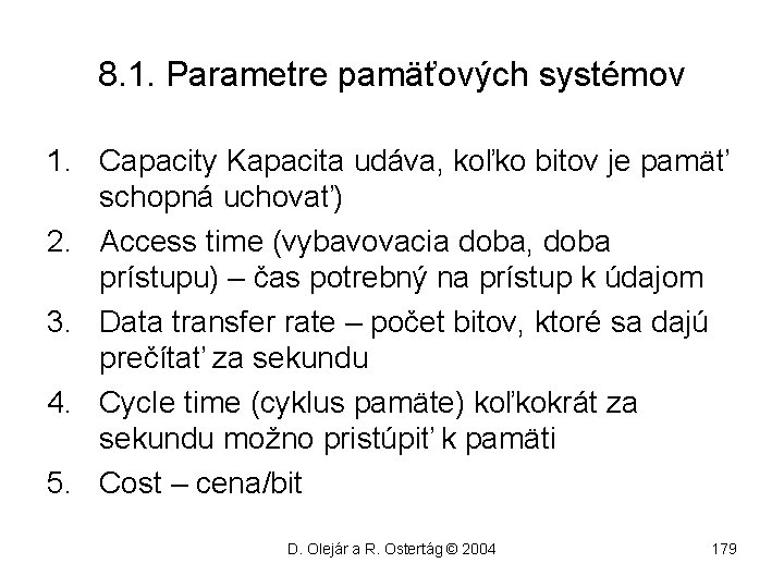 8. 1. Parametre pamäťových systémov 1. Capacity Kapacita udáva, koľko bitov je pamäť schopná