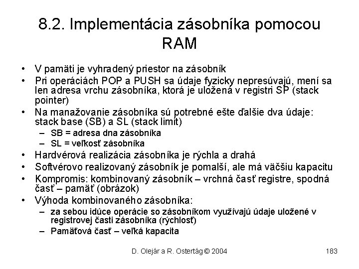 8. 2. Implementácia zásobníka pomocou RAM • V pamäti je vyhradený priestor na zásobník