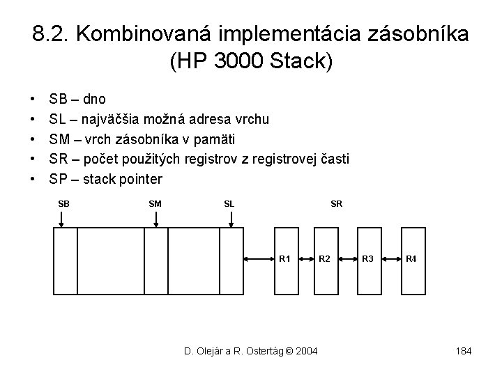 8. 2. Kombinovaná implementácia zásobníka (HP 3000 Stack) • • • SB – dno