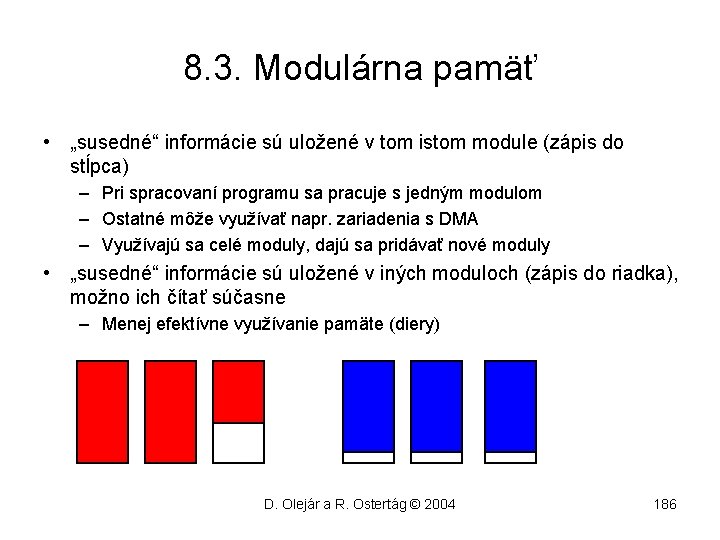 8. 3. Modulárna pamäť • „susedné“ informácie sú uložené v tom istom module (zápis