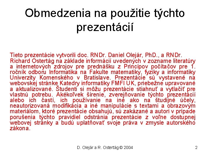 Obmedzenia na použitie týchto prezentácií Tieto prezentácie vytvorili doc. RNDr. Daniel Olejár, Ph. D.