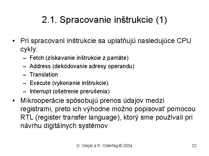 2. 1. Spracovanie inštrukcie (1) • Pri spracovaní inštrukcie sa uplatňujú nasledujúce CPU cykly: