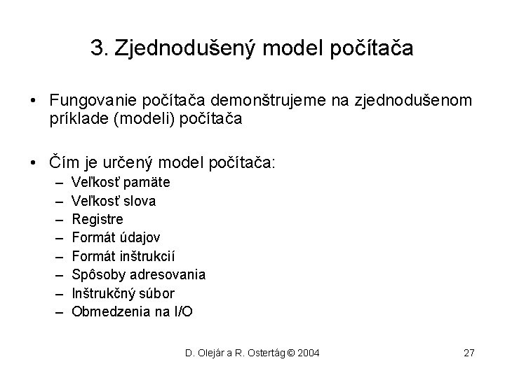 3. Zjednodušený model počítača • Fungovanie počítača demonštrujeme na zjednodušenom príklade (modeli) počítača •