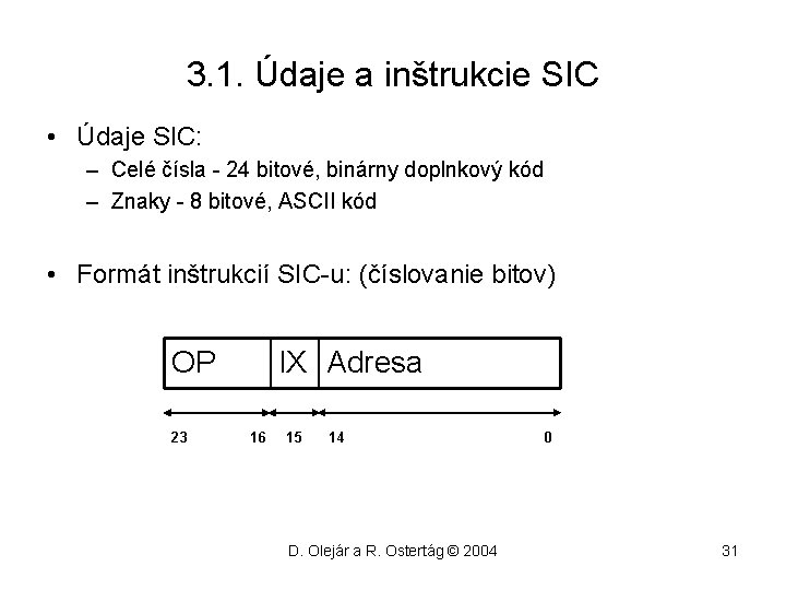 3. 1. Údaje a inštrukcie SIC • Údaje SIC: – Celé čísla - 24