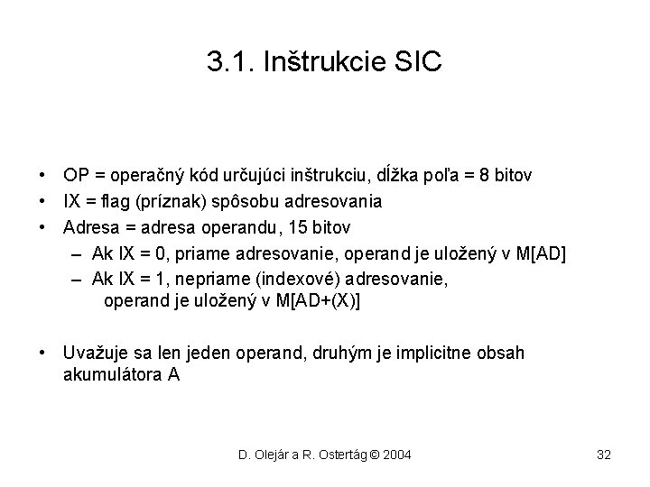 3. 1. Inštrukcie SIC • OP = operačný kód určujúci inštrukciu, dĺžka poľa =