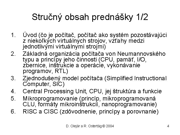 Stručný obsah prednášky 1/2 1. 2. 3. 4. 5. 6. Úvod (čo je počítač,