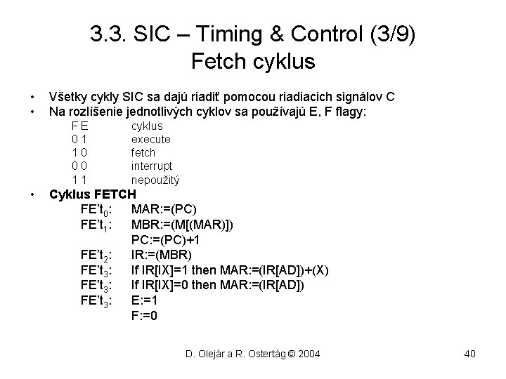 3. 3. SIC – Timing & Control (3/9) Fetch cyklus • • Všetky cykly