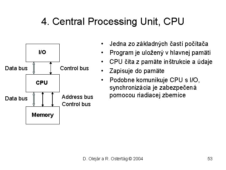 4. Central Processing Unit, CPU I/O Data bus Control bus CPU Address bus Control