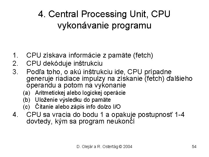 4. Central Processing Unit, CPU vykonávanie programu 1. 2. 3. CPU získava informácie z