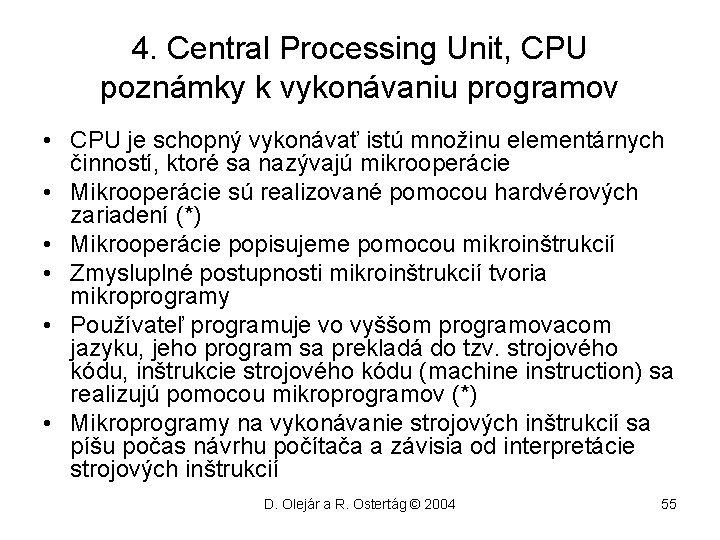 4. Central Processing Unit, CPU poznámky k vykonávaniu programov • CPU je schopný vykonávať