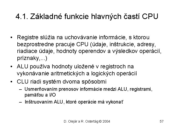 4. 1. Základné funkcie hlavných častí CPU • Registre slúžia na uchovávanie informácie, s