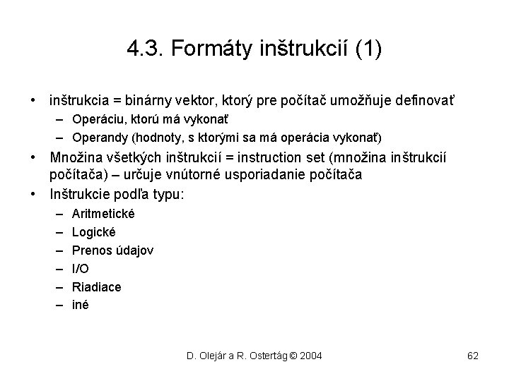 4. 3. Formáty inštrukcií (1) • inštrukcia = binárny vektor, ktorý pre počítač umožňuje