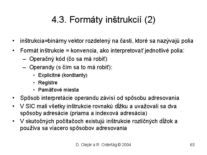 4. 3. Formáty inštrukcií (2) • inštrukcia=binárny vektor rozdelený na časti, ktoré sa nazývajú