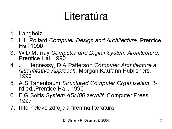 Literatúra 1. Langholz 2. L. H. Pollard Computer Design and Architecture, Prentice Hall 1990