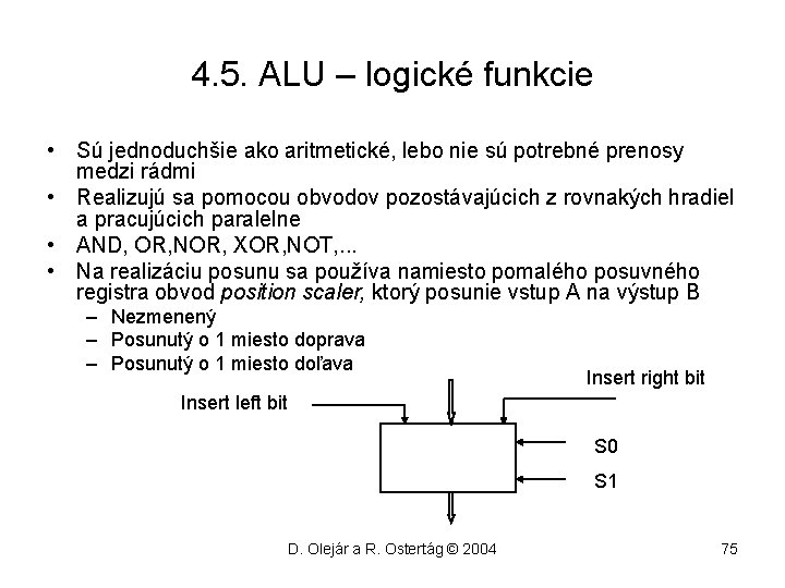 4. 5. ALU – logické funkcie • Sú jednoduchšie ako aritmetické, lebo nie sú