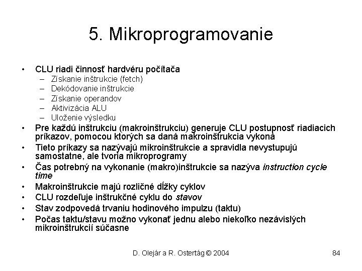 5. Mikroprogramovanie • CLU riadi činnosť hardvéru počítača – – – • • Získanie