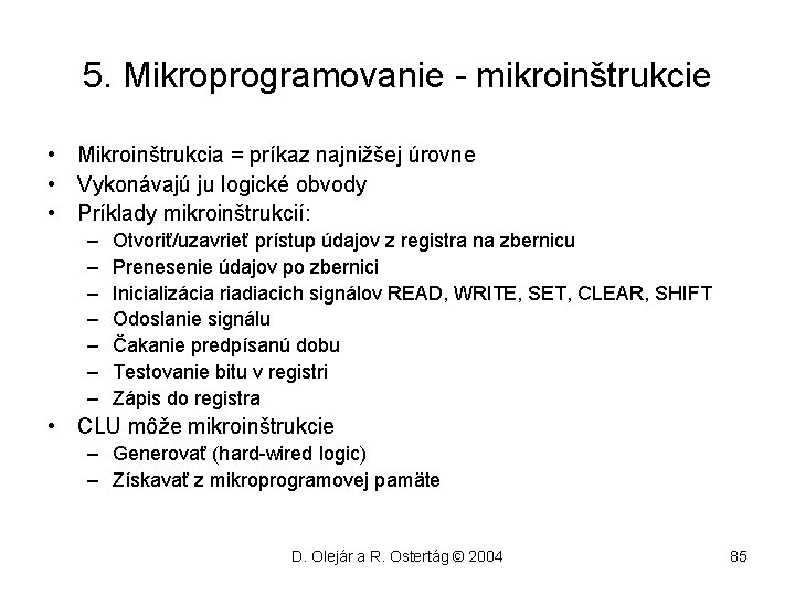 5. Mikroprogramovanie - mikroinštrukcie • Mikroinštrukcia = príkaz najnižšej úrovne • Vykonávajú ju logické