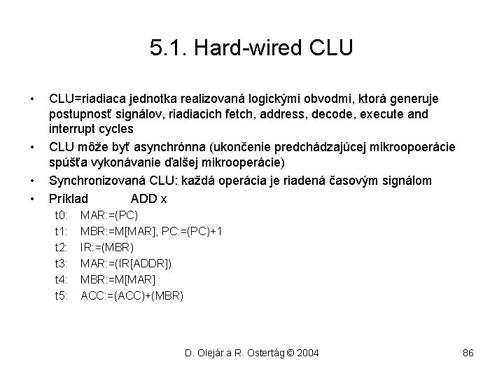 5. 1. Hard-wired CLU • • CLU=riadiaca jednotka realizovaná logickými obvodmi, ktorá generuje postupnosť
