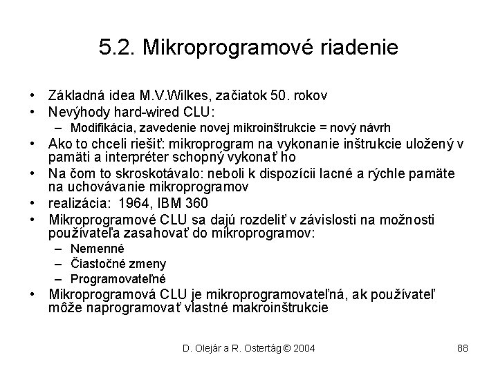 5. 2. Mikroprogramové riadenie • Základná idea M. V. Wilkes, začiatok 50. rokov •