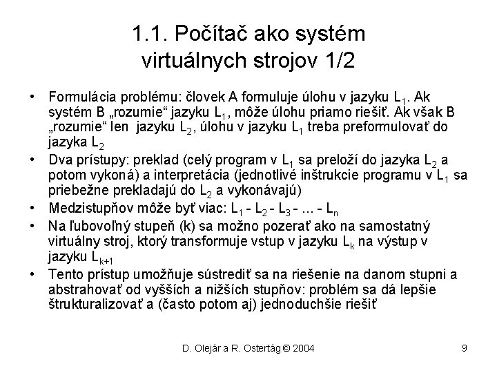 1. 1. Počítač ako systém virtuálnych strojov 1/2 • Formulácia problému: človek A formuluje