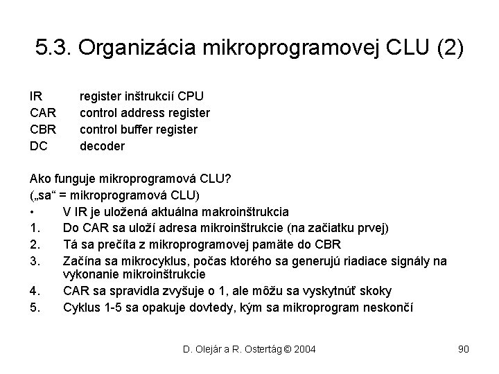 5. 3. Organizácia mikroprogramovej CLU (2) IR CAR CBR DC register inštrukcií CPU control