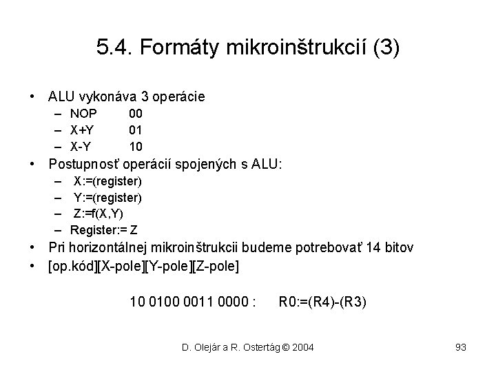 5. 4. Formáty mikroinštrukcií (3) • ALU vykonáva 3 operácie – NOP – X+Y