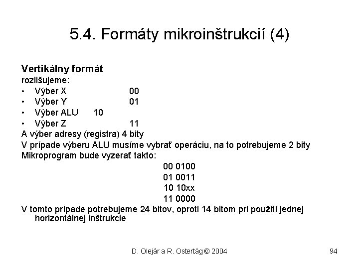 5. 4. Formáty mikroinštrukcií (4) Vertikálny formát rozlišujeme: • Výber X 00 • Výber