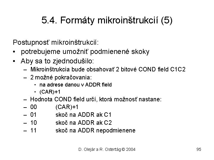 5. 4. Formáty mikroinštrukcií (5) Postupnosť mikroinštrukcií: • potrebujeme umožniť podmienené skoky • Aby