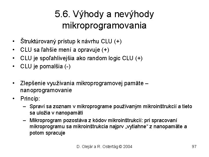 5. 6. Výhody a nevýhody mikroprogramovania • • Štruktúrovaný prístup k návrhu CLU (+)