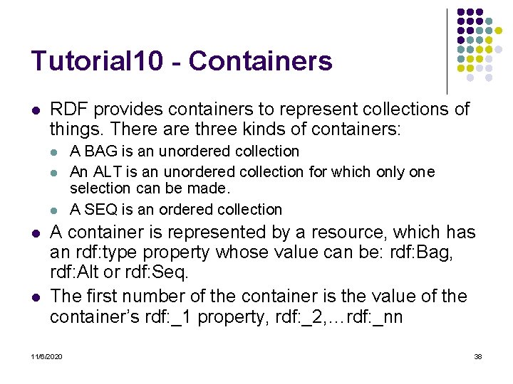 Tutorial 10 - Containers l RDF provides containers to represent collections of things. There