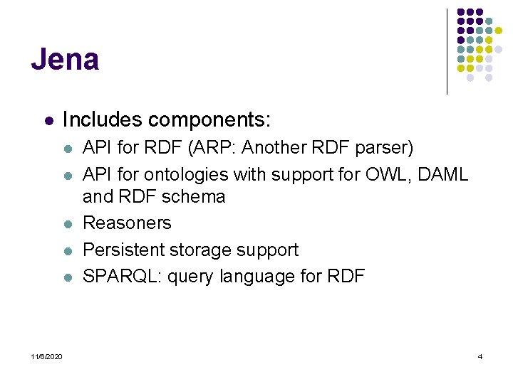 Jena l Includes components: l l l 11/6/2020 API for RDF (ARP: Another RDF