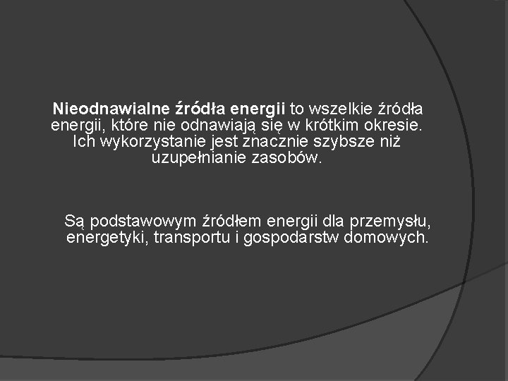 Nieodnawialne źródła energii to wszelkie źródła energii, które nie odnawiają się w krótkim okresie.