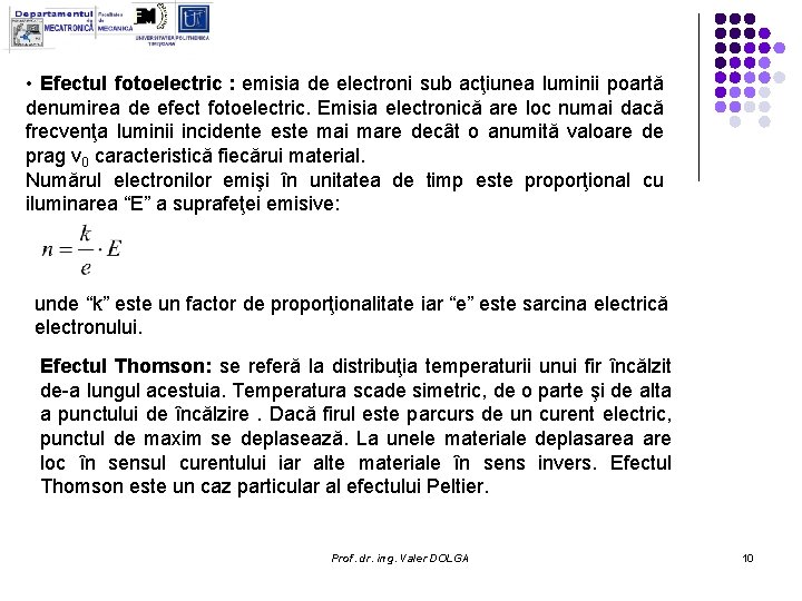 • Efectul fotoelectric : emisia de electroni sub acţiunea luminii poartă denumirea de • Efectul fotoelectric : emisia de electroni sub acţiunea luminii poartă denumirea de
