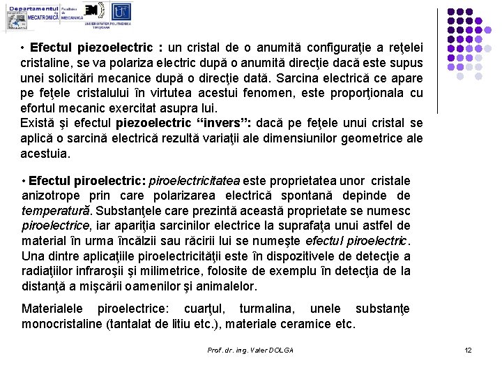 • Efectul piezoelectric : un cristal de o anumită configuraţie a reţelei cristaline, • Efectul piezoelectric : un cristal de o anumită configuraţie a reţelei cristaline,
