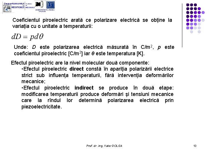 Coeficientul piroelectric arată ce polarizare electrică se obţine la variaţia cu o unitate a Coeficientul piroelectric arată ce polarizare electrică se obţine la variaţia cu o unitate a