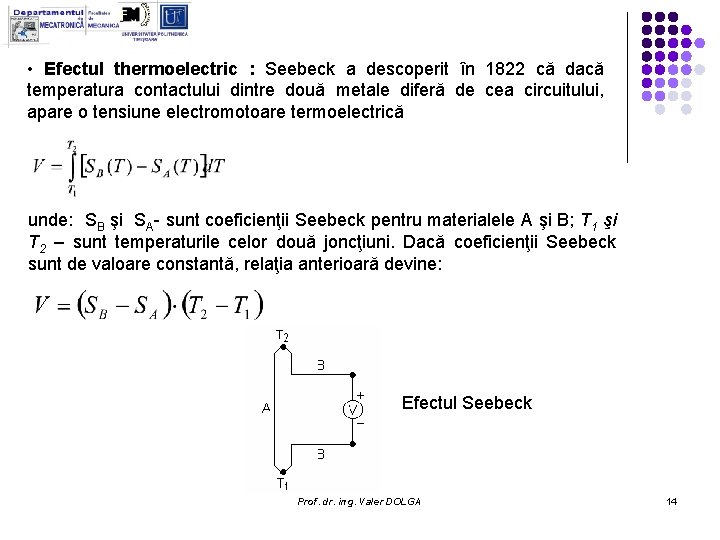 • Efectul thermoelectric : Seebeck a descoperit în 1822 că dacă temperatura contactului • Efectul thermoelectric : Seebeck a descoperit în 1822 că dacă temperatura contactului