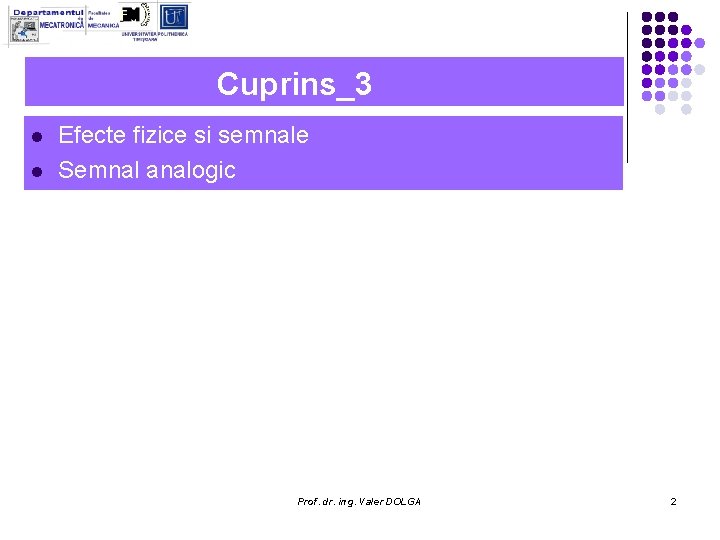 Cuprins_3 l l Efecte fizice si semnale Semnal analogic Prof. dr. ing. Valer DOLGA Cuprins_3 l l Efecte fizice si semnale Semnal analogic Prof. dr. ing. Valer DOLGA