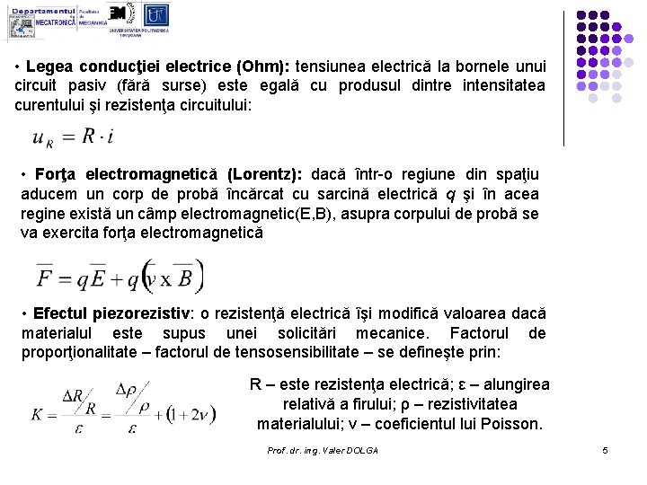 • Legea conducţiei electrice (Ohm): tensiunea electrică la bornele unui circuit pasiv (fără • Legea conducţiei electrice (Ohm): tensiunea electrică la bornele unui circuit pasiv (fără