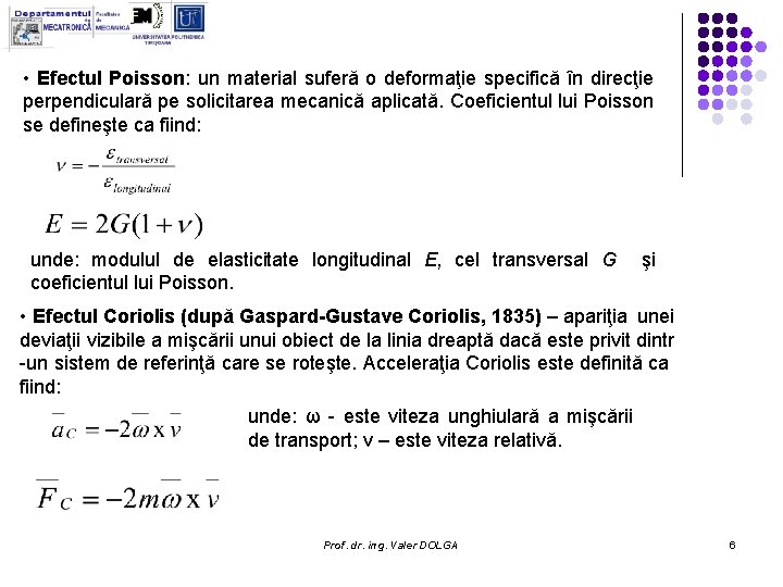• Efectul Poisson: un material suferă o deformaţie specifică în direcţie perpendiculară pe • Efectul Poisson: un material suferă o deformaţie specifică în direcţie perpendiculară pe
