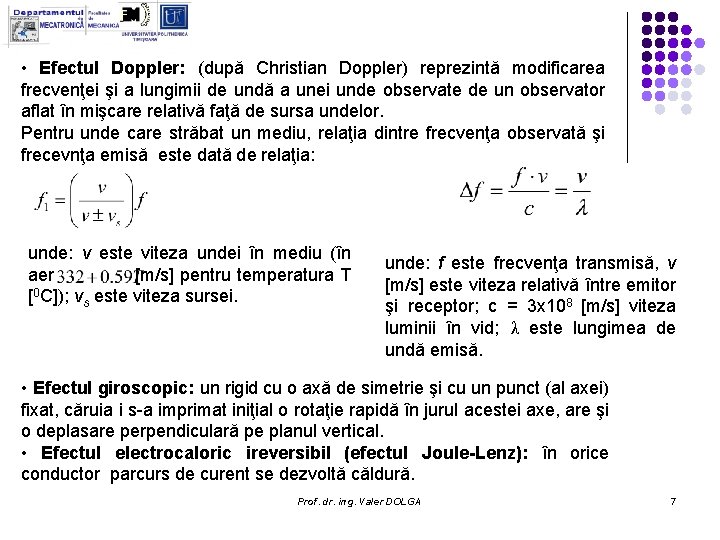• Efectul Doppler: (după Christian Doppler) reprezintă modificarea frecvenţei şi a lungimii de • Efectul Doppler: (după Christian Doppler) reprezintă modificarea frecvenţei şi a lungimii de