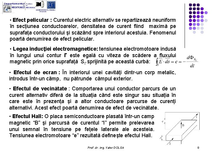 • Efect pelicular : Curentul electric alternativ se repartizează neuniform în secţiunea conductoarelor, • Efect pelicular : Curentul electric alternativ se repartizează neuniform în secţiunea conductoarelor,