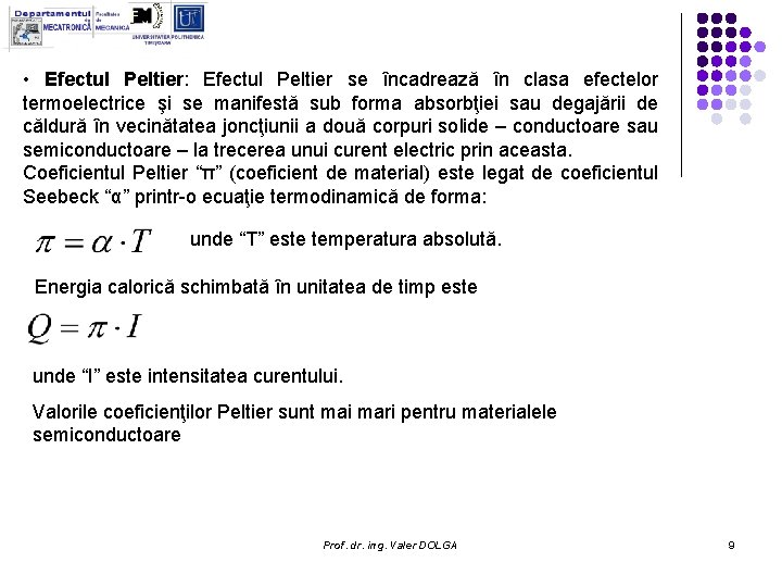 • Efectul Peltier: Efectul Peltier se încadrează în clasa efectelor termoelectrice şi se • Efectul Peltier: Efectul Peltier se încadrează în clasa efectelor termoelectrice şi se
