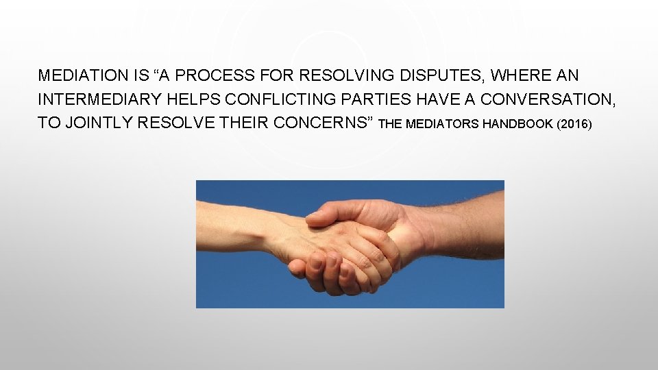 MEDIATION IS “A PROCESS FOR RESOLVING DISPUTES, WHERE AN INTERMEDIARY HELPS CONFLICTING PARTIES HAVE