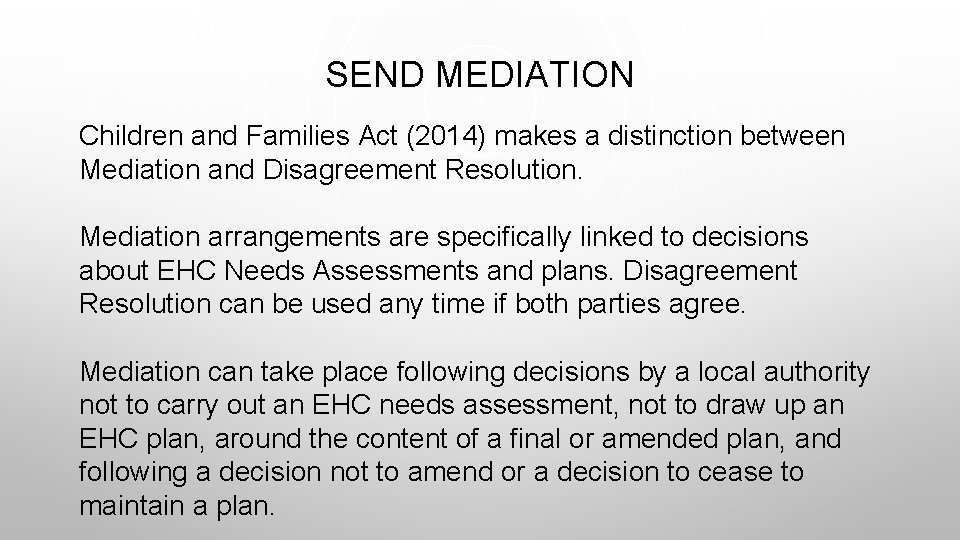 SEND MEDIATION Children and Families Act (2014) makes a distinction between Mediation and Disagreement