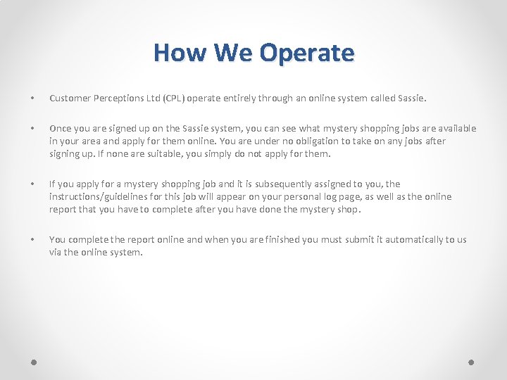 How We Operate • Customer Perceptions Ltd (CPL) operate entirely through an online system